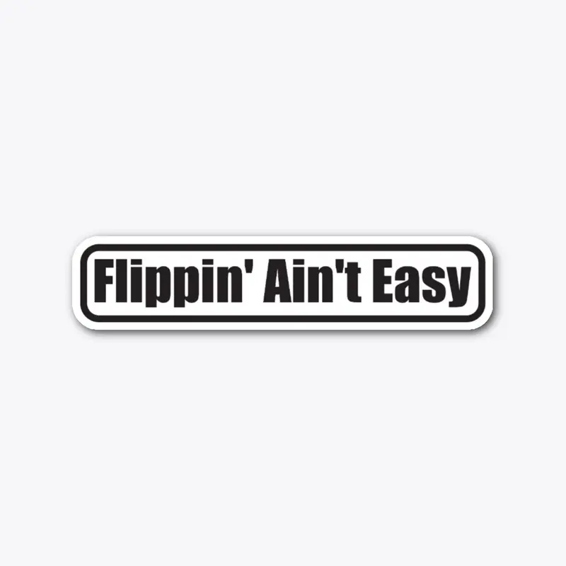 Flippin' Ain't Easy Sticker